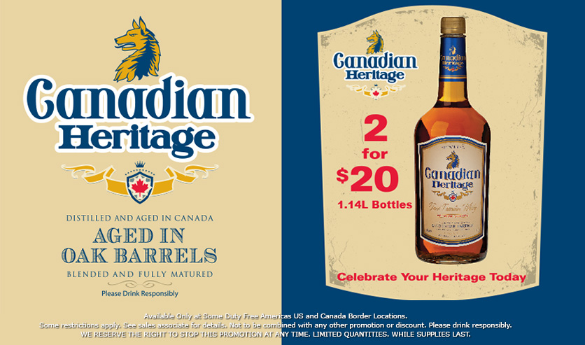 Canadian Heritage - Buy Two 1.14L bottles for $20 - Promotion available at Duty Free Americas US & Canada Border Stores