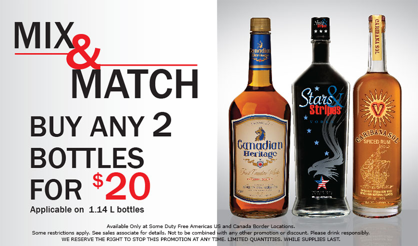 Mix & Match - Buy any Two 1.14L bottles for $20 - Promotion available at Duty Free Americas US & Canada Border Stores