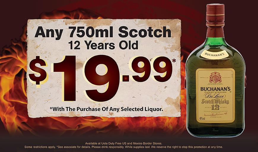 Buchanan's 12 Years Old - Any 750ml Scotch $19.99 with the puchase of any selected item - Promotion available at Duty Free Americas US & Mexico Border Stores